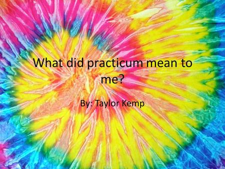 What did practicum mean to me?