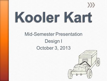 Mid-Semester Presentation Design I October 3, 2013.