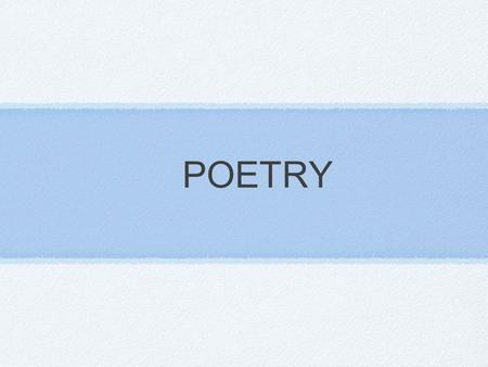 POETRY. WHAT DO YOU KNOW ABOUT POETRY? RAISE YOUR HAND TO ANSWER!