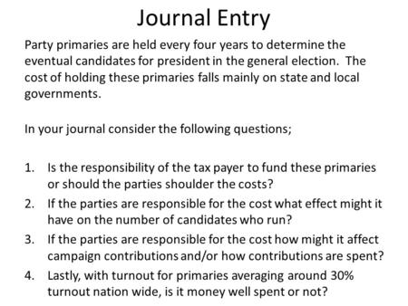 Journal Entry Party primaries are held every four years to determine the eventual candidates for president in the general election. The cost of holding.