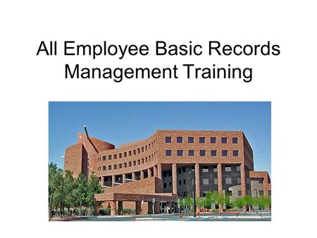 All Employee Basic Records Management Training. Training Overview 1.Training Objectives 2.Clark County RIM Program 3.Key Concepts 4.Employee Responsibilities.