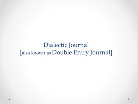 Dialectic Journal [ also known as Double Entry Journal]