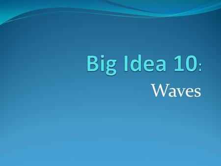 Waves. Learning Scale … I can 4 – Design an experiment to show how waves move at different speeds through different materials. 3 – Explain why waves move.
