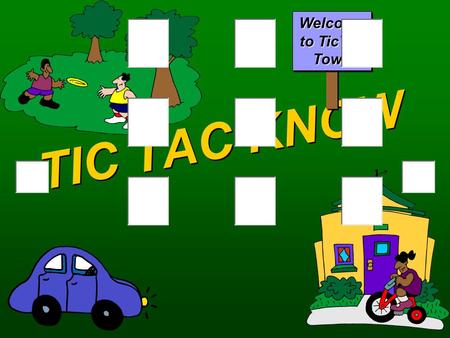 TIC TAC KNOW Welcome to TicTac Town Click to edit Master title style  Click to edit Master text styles O’sX’s QA Round One  Select a location. BANKGAS.