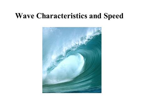 Wave Characteristics and Speed. a traveling disturbance that carries energy through matter or space matter moves horizontally or vertically just a little,