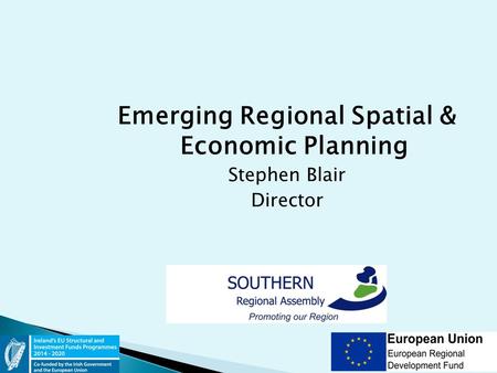 Emerging Regional Spatial & Economic Planning Stephen Blair Director.