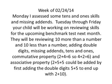 Week of 02/24/14 Monday I assessed some tens and ones skills and missing addends. Tuesday through Friday your child will be working on reviewing skills.