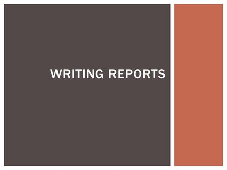 WRITING REPORTS.  Observe presentation and participate in discussions about report writing  Group activity to discuss the report worksheet provided.