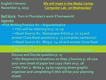 English I HonorsWe will meet in the Media Center November 9, 2015 Computer Lab. on Wednesday! Bell Work: Turn in Thursday’s work if homework! Agenda: FSA.