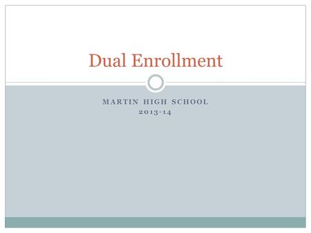 MARTIN HIGH SCHOOL 2013-14 Dual Enrollment. Dual Enrollment Laws Postsecondary Enrollment Options Act (PA 160 of 1996) Career and Technical Preparation.