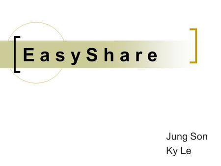 E a s y S h a r e Jung Son Ky Le. Operational Concepts Recent years, huge number of growth in Internet users and broadband usage File-sharing become extremely.