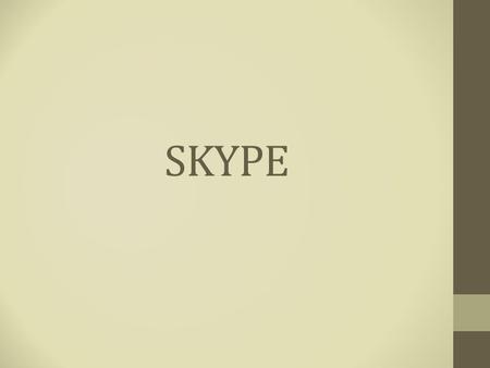 SKYPE. Skype For anyone unfamiliar with Skype, it is a voice over Internet Protocol (VoIP) service that provides users the opportunity to communicate.