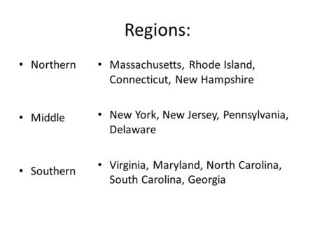 Regions: Northern Middle Southern Massachusetts, Rhode Island, Connecticut, New Hampshire New York, New Jersey, Pennsylvania, Delaware Virginia, Maryland,