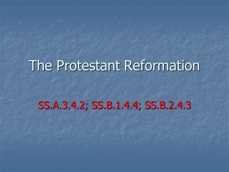 The Protestant Reformation SS.A.3.4.2; SS.B.1.4.4; SS.B.2.4.3.