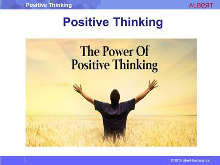 Positive Thinking © 2015 albert-learning.com Positive Thinking.