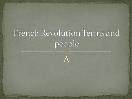 A. French Revolution Bastille Reign of Terror Napoleonic Code Nationalism Congress of Vienna Balance of Power Liberalism Conservatism Bourgeois Coup détat.