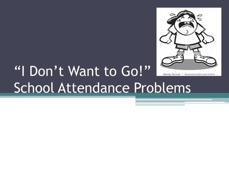 “I Don’t Want to Go!” School Attendance Problems.