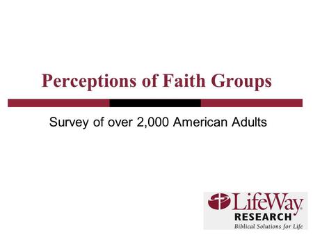 Perceptions of Faith Groups Survey of over 2,000 American Adults.