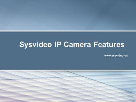Sysvideo IP Camera Features