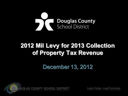 2012 Mil Levy for 2013 Collection of Property Tax Revenue December 13, 2012.