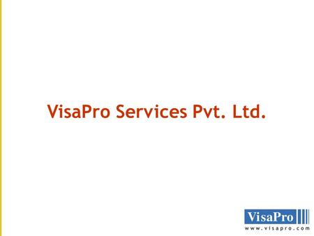 VisaPro Services Pvt. Ltd.. THE COMPANY VisaPro Immigration Services LLC, USA –US based immigration law firm –Offices in US and India.