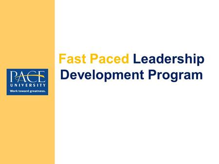 Fast Paced Leadership Development Program. Fast Paced Leadership Development Program Design Two year program 15 participants per class cohort Structured.