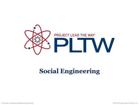 Social Engineering © 2014 Project Lead The Way, Inc.Computer Science and Software Engineering.