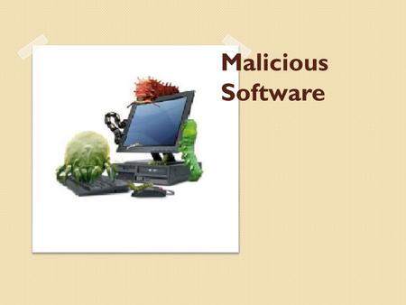 Malicious Software.