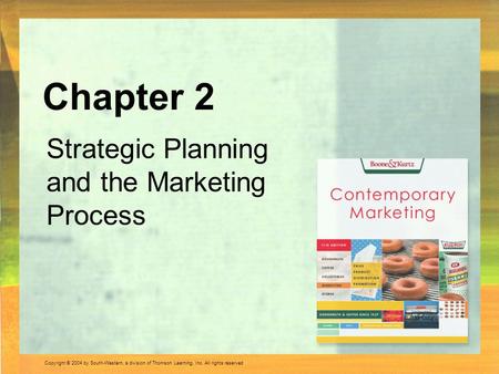 Copyright © 2004 by South-Western, a division of Thomson Learning, Inc. All rights reserved. Strategic Planning and the Marketing Process Chapter 2.