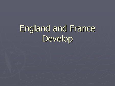 England and France Develop. England (Early Invasions) ► Vikings (Danish) ► Alfred the Great turns back Vikings  England United under 1 rule  “Land of.