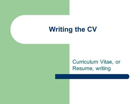 Curriculum Vitae, or Resume, writing