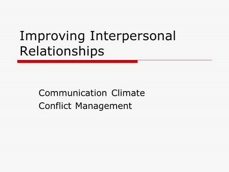 Improving Interpersonal Relationships Communication Climate Conflict Management.