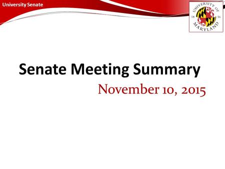 University Senate November 10, 2015. University Senate November 10, 2015 Summary Senate Chair’s Report BOR Staff Awards - The Staff Affairs Committee.