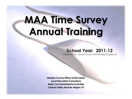 MAA Time Survey Annual Training Madera County Office of Education Local Education Consortium Medi-Cal Administrative Activities Central Valley Services.