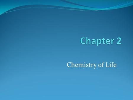 Chemistry of Life. Basic Structures of Life Matter: Matter: Has mass and occupies space Element: Element: Pure substance Compound: Compound: Chemical.