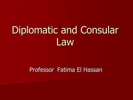 Diplomatic and Consular Law Professor Fatima El Hassan.