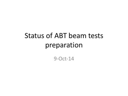 Status of ABT beam tests preparation 9-Oct-14. Preparation of sector test without beam I MKI: – Open valves, conditioning to 55 kV, softstart – Check.