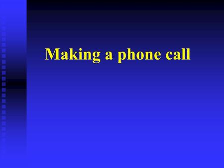 Making a phone call. Introducing yourself Asking to speak to somebody Asking who the caller is Telling the caller that someone is not available Taking.