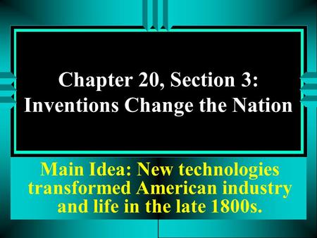Chapter 20, Section 3: Inventions Change the Nation