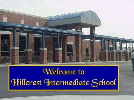 Welcome to Hillcrest Intermediate School. 2015-2016 School Year First Day of Instruction: August 24, 2015 Homeroom assignments will be made over the summer.