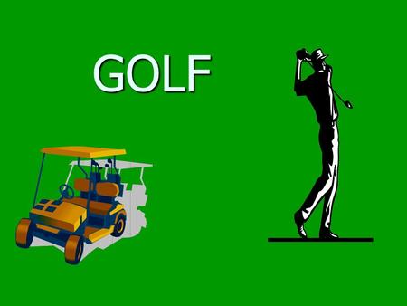 GOLF. Preparation Must have equipment Must have equipment Clubs Clubs Balls Balls Tees Tees Shoes-barefoot not allowed Shoes-barefoot not allowed Recommend.