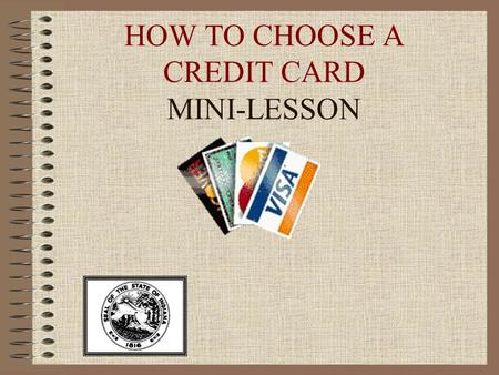 HOW TO CHOOSE A CREDIT CARD MINI-LESSON. INTRODUCTION This mini-lesson includes learning objectives, background information, discussion questions, an.