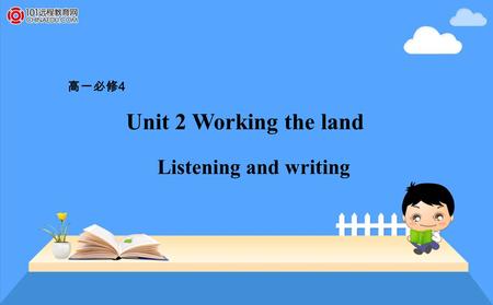 Unit 2 Working the land 高一必修 4 Listening and writing.