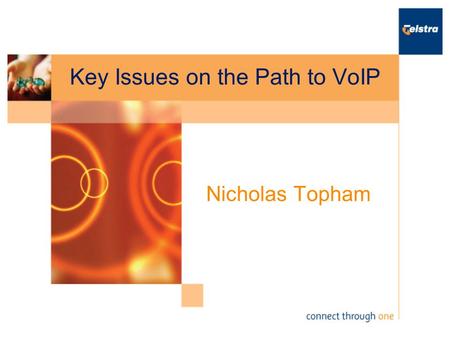 Key Issues on the Path to VoIP Nicholas Topham. Telstra Corporation Access to more than 230 countries and territories across the globe Highest industry.