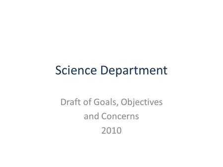 Science Department Draft of Goals, Objectives and Concerns 2010.