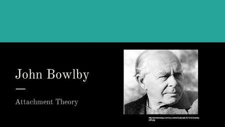 John Bowlby Attachment Theory