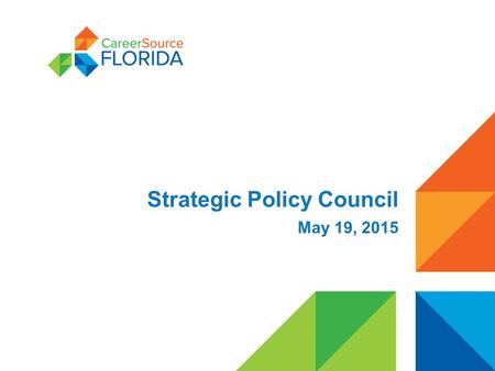 Strategic Policy Council May 19, 2015. Today’s Agenda Strategic and Administrative Policy Workforce Innovation and Opportunity Act Update Career and Professional.
