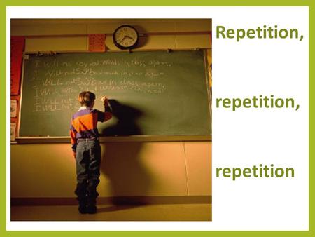 Repetition, repetition, repetition. The action of repeating sounds, words, phrases, lines, or stanzas that have already been said or written. Used to.