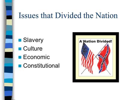 Issues that Divided the Nation Slavery Culture Economic Constitutional.