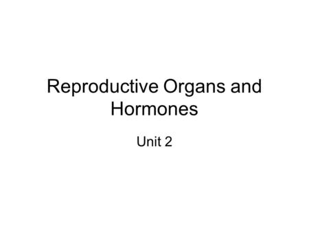 Reproductive Organs and Hormones